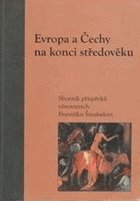Evropa a Čechy na konci středověku - sborník příspěvků věnovaných Františku Šmahelovi
