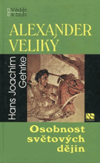 Alexander Veliký - osobnost světových dějin