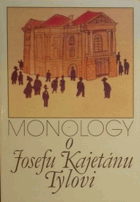 Monology o Josefu Kajetánu Tylovi - Symposium o životě a díle J. K. Tyla uspoř. v Karolinu ...
