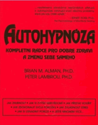 Autohypnóza - kompletní rádce pro dobré zdraví a změnu sebe samého
