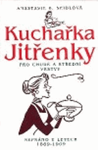 Kuchařka Jitřenky pro chudé a střední vrstvy - sepsáno v letech 1889-1909