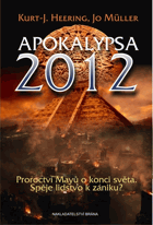 Apokalypsa 2012 - proroctví Mayů o konci světa - spěje lidstvo k zániku?
