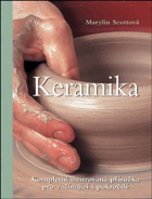 Keramika - kompletní ilustrovaná příručka pro začínající i pokročilé