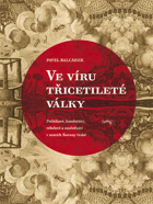 Ve víru třicetileté války Politikové, kondotiéři, rebelové a mučedníci v zemích Koruny ...