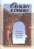 Od slávy k úpadku - proroci a králové dávného Izraele