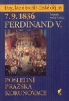 7.9.1836 Ferdinand V Poslední pražská korunovace