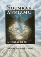 Soumrak ateizmu - jak vznikl vesmír a člověk - má lidský život kosmický smysl?