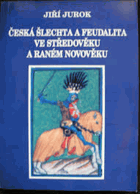 Česká šlechta a feudalita ve středověku středověk a raném novověku