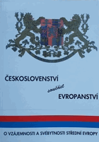 Českoslovenství - součást evropanství - o vzájemnosti a svébytnosti střední Evropy