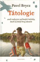 Tátologie, aneb, Rady pro začínající tatínky, kteří nechtějí brzy skončit