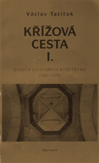Křížová cesta I. - Život a dílo opata Božetěcha (1091 - 1117)
