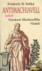 Antimachiavell, neboli, Vyvrácení Machiavelliho Vladaře