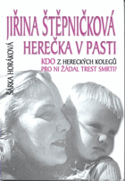 Jiřina Štěpničková - herečka v pasti - kdo z hereckých kolegů pro ni žádal trest smrti?