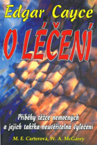 Edgar Cayce - O léčení - příběhy nemocných a jejich takřka neuvěřitelné vyléčení