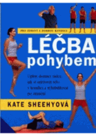 Léčba pohybem Úplný domácí rádce, jak si udržovat tělo v kondici a rehabilitovat po ...
