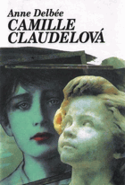 Camille Claudelová [román o osudu francouzské sochařky, sestry spisovatele Claudela a lásky ...