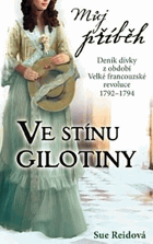 Ve stínu gilotiny - deník dívky z období Velké francouzské revoluce 1792-1794