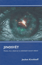 Jinosvět Prostor, čas a vlastní já ve změněných stavech vědomí Příspěvek k vnitřní ...