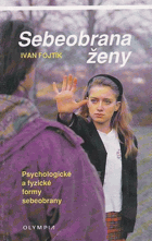 Sebeobrana ženy. Psychologické a fyzické formy sebeobrany
