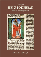 Evropan Jiří z Poděbrad - král do bouřlivých dob