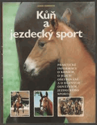 Kůň a jezdecký sport - praktické informace o koních, o jejich ošetřování a o různých ...