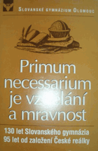 Primum necessarium je vzdělání a mravnost 1867-1997 130 let Slovanského gymnázia v Olomouci