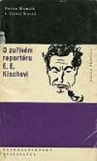 O zuřivém reportérovi E. E. Kischovi KISCH