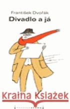 Divadlo a já, aneb, Divadlem k podstatě lidskosti VĚNOVÁNÍ AUTORA!!