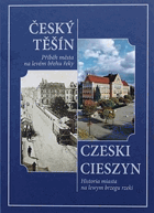 Český Těšín - příběh města na levém břehu řeky = Czeski Cieszyn - historia miasta na ...