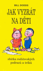 Jak vyzrát na děti - sbírka rodičovských podrazů a triků
