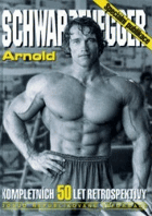 Arnold Schwarzenegger - kompletních 50 let retrospektivy - obrazový portrét. editor] Robert ...