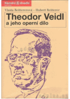 Theodor Veidl a jeho operní dílo. Theodor Veidl und sein Opernwerk