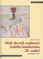 Malý slovník osobností českého katolicismu 20. století s antologií textů