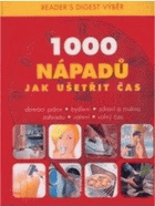 1000 nápadů jak ušetřit čas - domácí práce, bydlení, zdraví a rodina, zahrada, vaření, ...