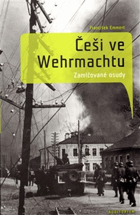 Češi ve Wehrmachtu - zamlčované osudy