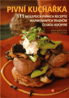 Pivní kuchařka - 111 nejlepších pivních receptů inspirovaných tradiční českou kuchyní