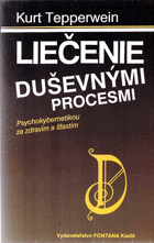 Liečenie duševnými procesmi - Psychokybernetikou za zdravím a šťastím