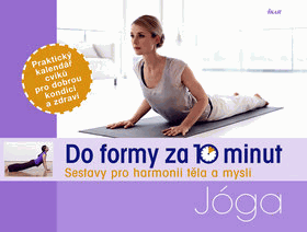 Do formy za 10 minut - jóga - sestavy pro harmonii těla a mysli