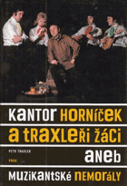 Kantor Horníček a Traxleři žáci, aneb, Muzikantské nemorály