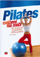 Pilates cvičení na míči - jak si zpevnit a zformovat celou postavu