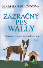 Zázračný pes Wally - dobrodružství nezničitelného bulteriéra