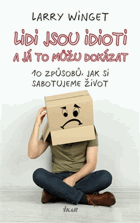 Lidi jsou idioti a já to můžu dokázat, 10 způsobů, jak si sabotujeme život