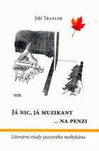 Já nic, já muzikant ... na penzi - literární etudy jazzového mohykána