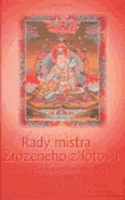 Rady mistra Zrozeného z lotosu - kolekce Padmasambhavových rad dákiní Ješe Cchogjal a jiným ...