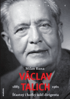 Václav Talich 1883-1961 - šťastný i hořký úděl dirigenta