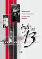 ... bylo mi 13