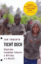 Tichý dech - zápisky českého lékaře z Afriky a Haiti