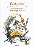 Český rok v pohádkách, písních, hrách a tancích, říkadlech a hádankách. První svazek, ...