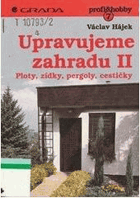 Upravujeme zahradu. II, Ploty, zídky, pergoly, cestičky