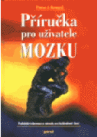 Příručka pro uživatele mozku - praktické informace a návody pro každodenní život